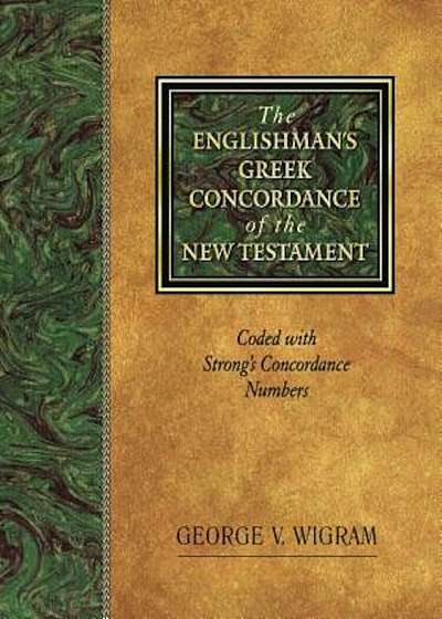 The Englishman's Greek Concordance of the New Testament: Coded with Strong's Concordance Numbers, Hardcover