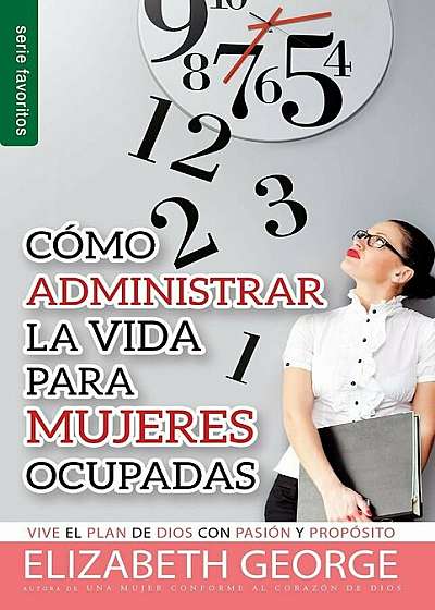 Como Administrar Bien La Vida Para Mujeres Ocupadas = Life Management for Busy Women, Paperback