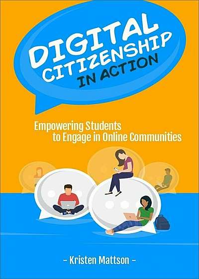 Digital Citizenship in Action: Empowering Students to Engage in Online Communities, Paperback