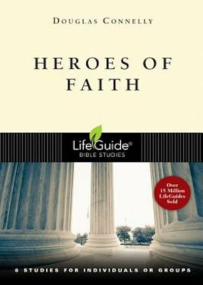 Heroes of Faith: 8 Studies for Individuals or Groups, Paperback