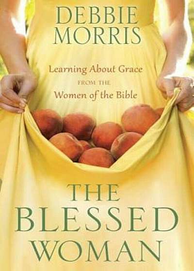 The Blessed Woman: Learning about Grace from the Women of the Bible, Paperback