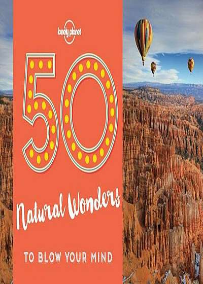 50 Natural Wonders to Blow Your Mind, Paperback