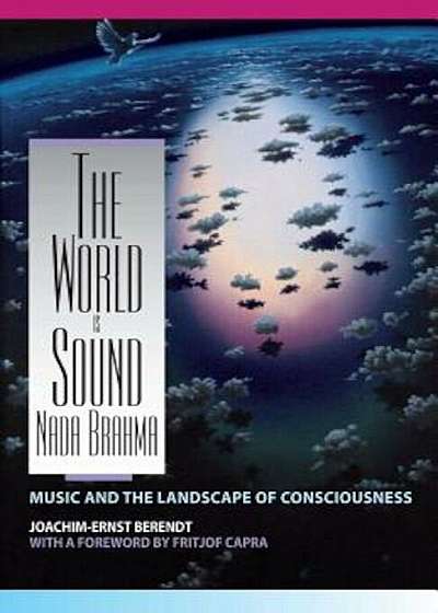 The World Is Sound: NADA Brahma: Music and the Landscape of Consciousness, Paperback