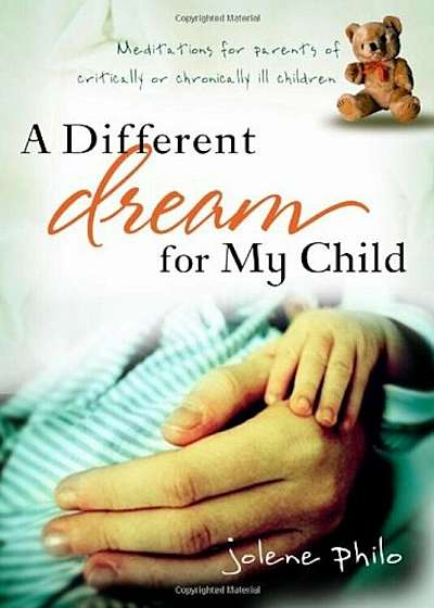 A Different Dream for My Child: Meditations for Parents of Critically and Chronically Ill Children, Paperback