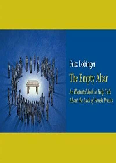 The Empty Altar: An Illustrated Book to Help Talk about the Lack of Parish Priests, Paperback