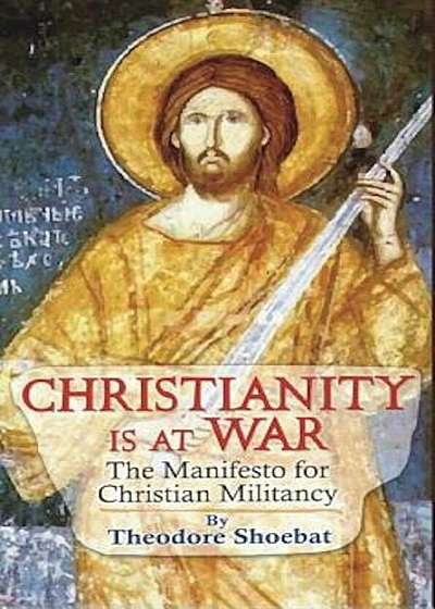 Christianity at War, the Manifesto for Christian Militancy, Hardcover