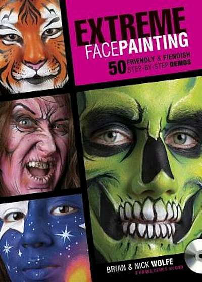 Extreme Face Painting: 50 Friendly & Fiendish Step-By-Step Demos 'With DVD', Paperback