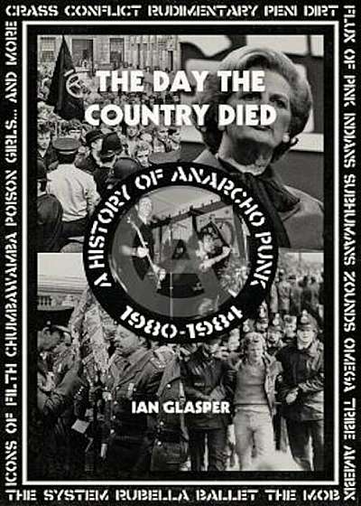 The Day the Country Died: A History of Anarcho Punk 1980-1984, Paperback