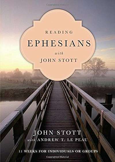 Reading Ephesians with John Stott: 11 Weeks for Individuals or Groups, Paperback