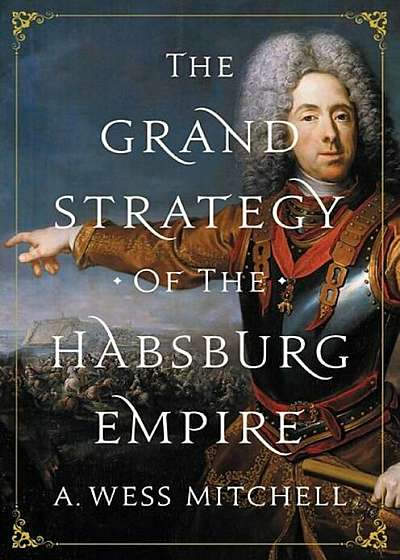 The Grand Strategy of the Habsburg Empire, Hardcover