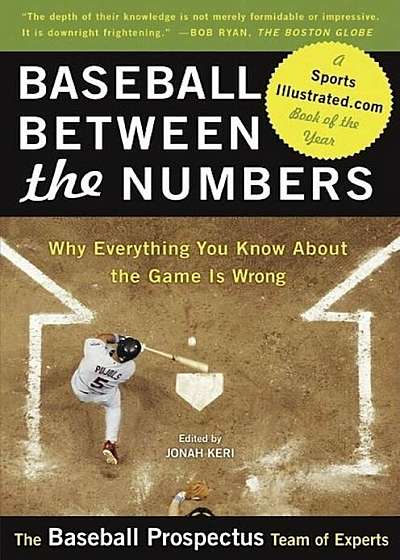 Baseball Between the Numbers: Why Everything You Know about the Game Is Wrong, Paperback