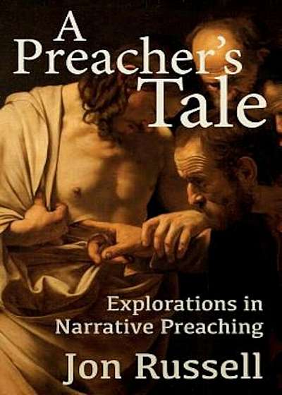 A Preacher's Tale: Explorations in Narrative Preaching, Paperback