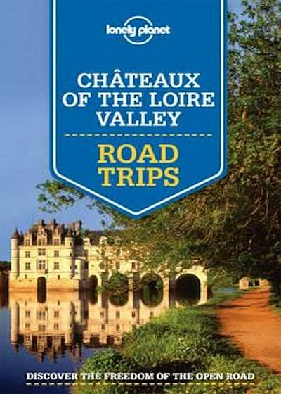 Lonely Planet Chateaux of the Loire Valley Road Trips, Paperback