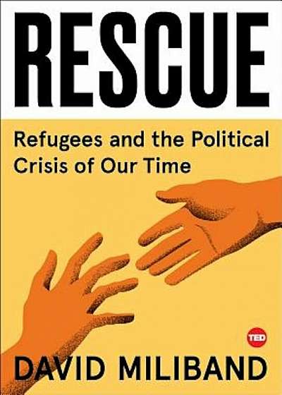 Rescue: Refugees and the Political Crisis of Our Time, Hardcover