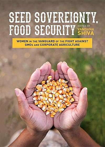 Seed Sovereignty, Food Security: Women in the Vanguard of the Fight Against GMOs and Corporate Agriculture, Paperback