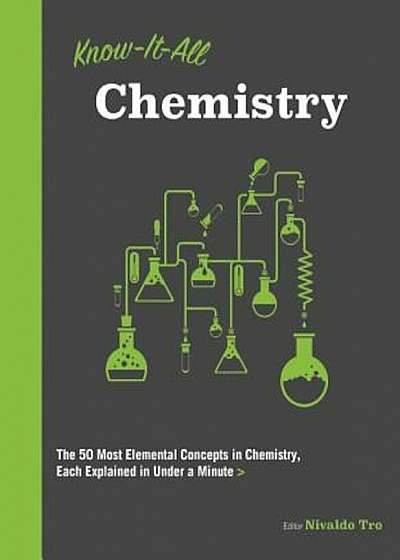 Know It All Chemistry: The 50 Most Elemental Concepts in Chemistry, Each Explained in Under a Minute, Paperback