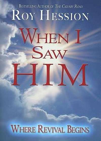 When I Saw Him: Where Revival Begins, Paperback