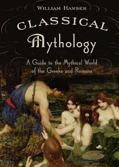 Classical Mythology: A Guide to the Mythical World of the Greeks and Romans, Paperback