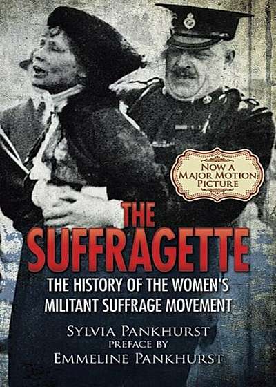 The Suffragette: The History of the Women's Militant Suffrage Movement, Paperback