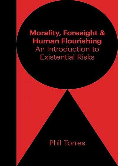 Morality, Foresight, and Human Flourishing: An Introduction to Existential Risks, Paperback