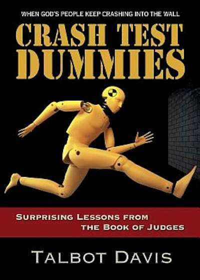Crash Test Dummies: Surprising Lessons from the Book of Judges, Paperback