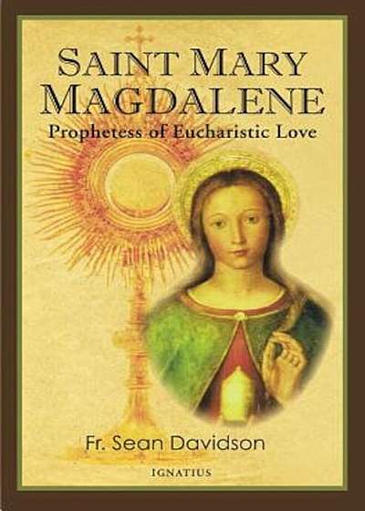 Saint Mary Magdalene: Prophetess of Eucharistic Love, Paperback