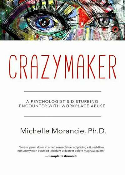 Crazymaker: A Psychologist's Disturbing Encounter with Workplace Abuse, Paperback