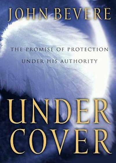 Under Cover: The Key to Living in God's Provision and Protection, Paperback
