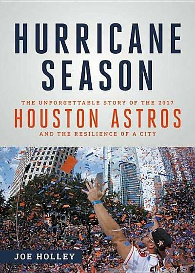 Hurricane Season: The Unforgettable Story of the 2017 Houston Astros and the Resilience of a City, Hardcover