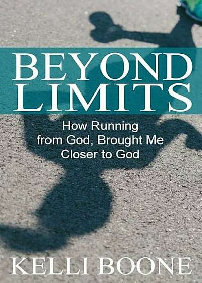 Beyond Limits: How Running from God, Brought Me Closer to God., Paperback