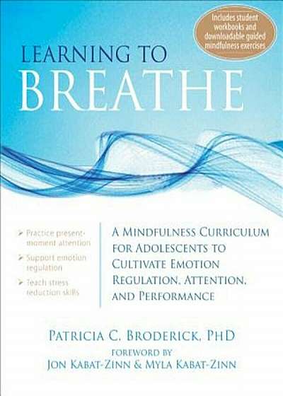 Learning to Breathe: A Mindfulness Curriculum for Adolescents to Cultivate Emotion Regulation, Attention, and Performance, Paperback