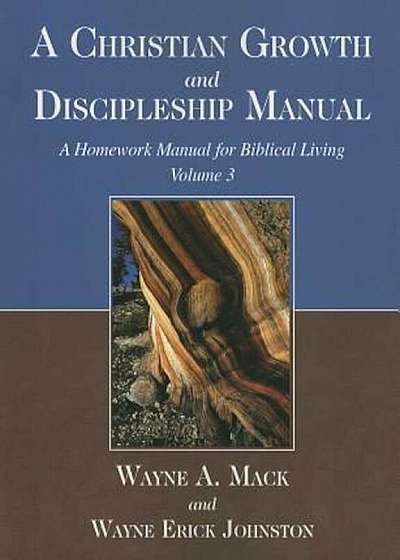 A Christian Growth and Discipleship Manual, Volume 3: A Homework Manual for Biblical Living, Paperback