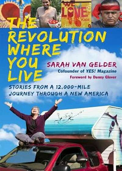 The Revolution Where You Live: Stories from a 12,000-Mile Journey Through a New America, Paperback
