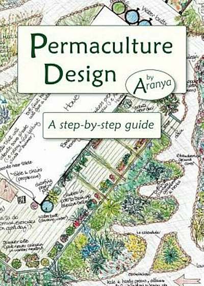 Permaculture Design: A Step-By-Step Guide, Paperback
