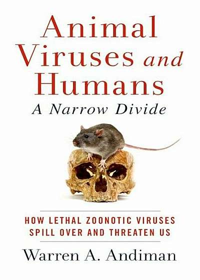 Animal Viruses and Humans, a Narrow Divide: How Lethal Zoonotic Viruses Spill Over and Threaten Us, Paperback