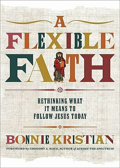 A Flexible Faith: Rethinking What It Means to Follow Jesus Today, Paperback