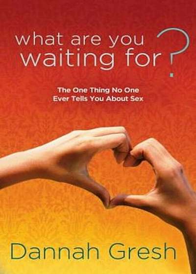 What Are You Waiting For': The One Thing No One Ever Tells You about Sex, Paperback