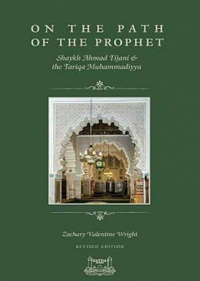 On the Path of the Prophet: Shaykh Ahmad Tijani and the Tariqa Muhammadiyya, Paperback