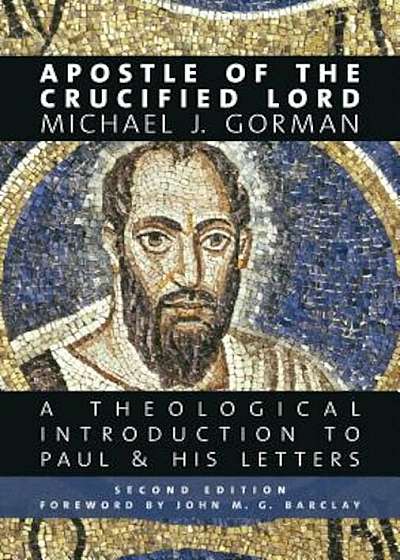 Apostle of the Crucified Lord: A Theological Introduction to Paul and His Letters, Paperback