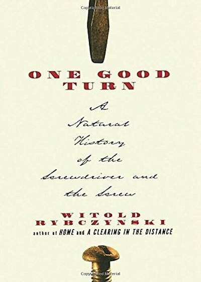 One Good Turn: A Natural History of the Screwdriver and the Screw, Paperback