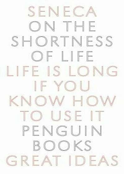 On the Shortness of Life: Life Is Long If You Know How to Use It, Paperback