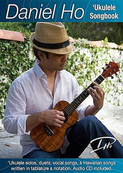 Daniel Ho 'ukulele Songbook: 'ukulele Solos, Duets, Vocal Songs, & Hawaiian Songs Written in Tablature & Notation, Book & CD 'With CD (Audio)', Paperback