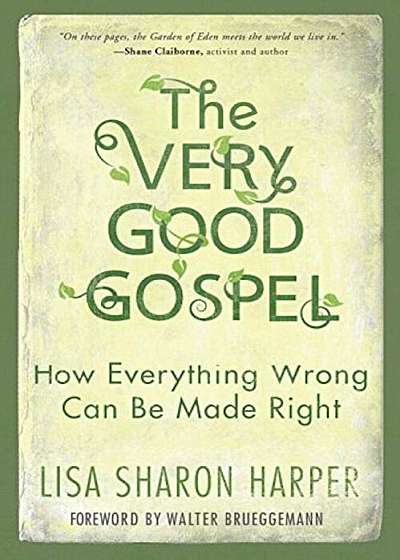 The Very Good Gospel: How Everything Wrong Can Be Made Right, Paperback