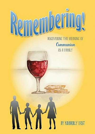 Remembering: Discovering the Meaning of Communion as a Family, Paperback