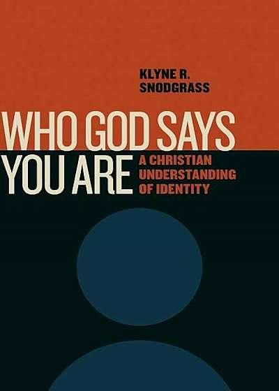 Who God Says You Are: A Christian Understanding of Identity, Paperback