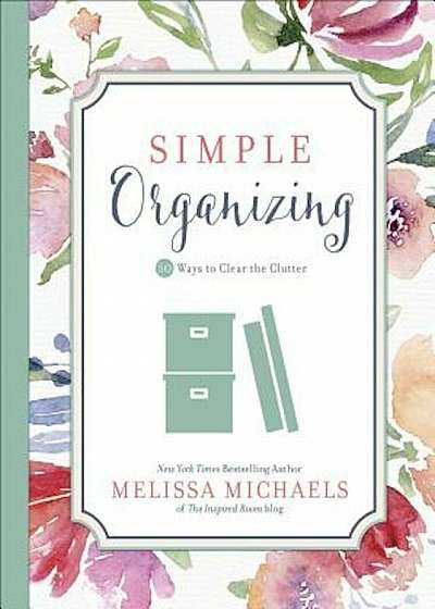 Simple Organizing: 50 Ways to Clear the Clutter, Paperback