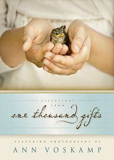 Selections from One Thousand Gifts: Finding Joy in What Really Matters, Hardcover