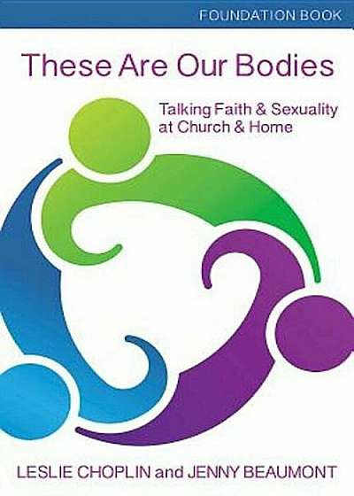 These Are Our Bodies, Foundational Booklet: Talking Faith & Sexuality at Church & Home, Paperback