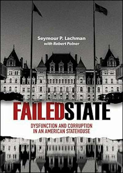 Failed State: Dysfunction and Corruption in an American Statehouse, Hardcover