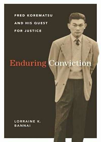 Enduring Conviction: Fred Korematsu and His Quest for Justice, Hardcover